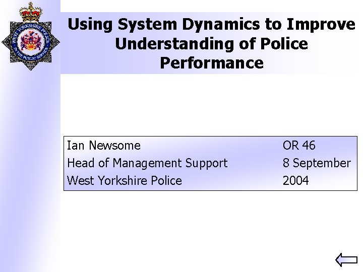Using System Dynamics to Improve Understanding of Police Performance Ian Newsome Head of Management