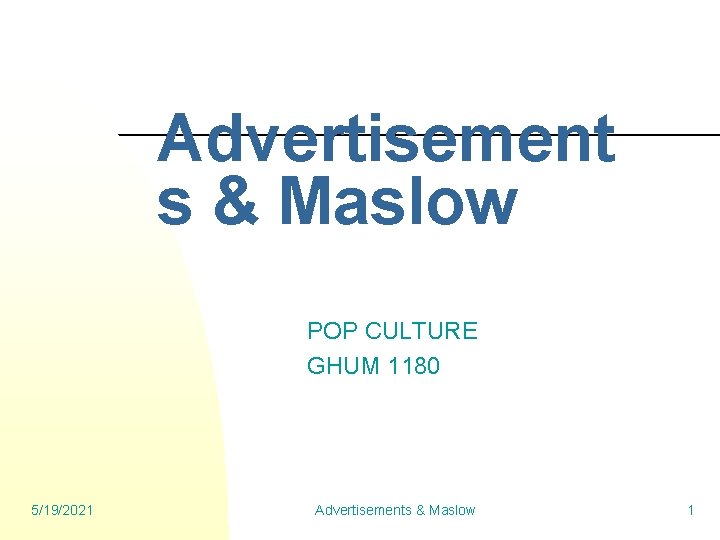 Advertisement s & Maslow POP CULTURE GHUM 1180 5/19/2021 Advertisements & Maslow 1 