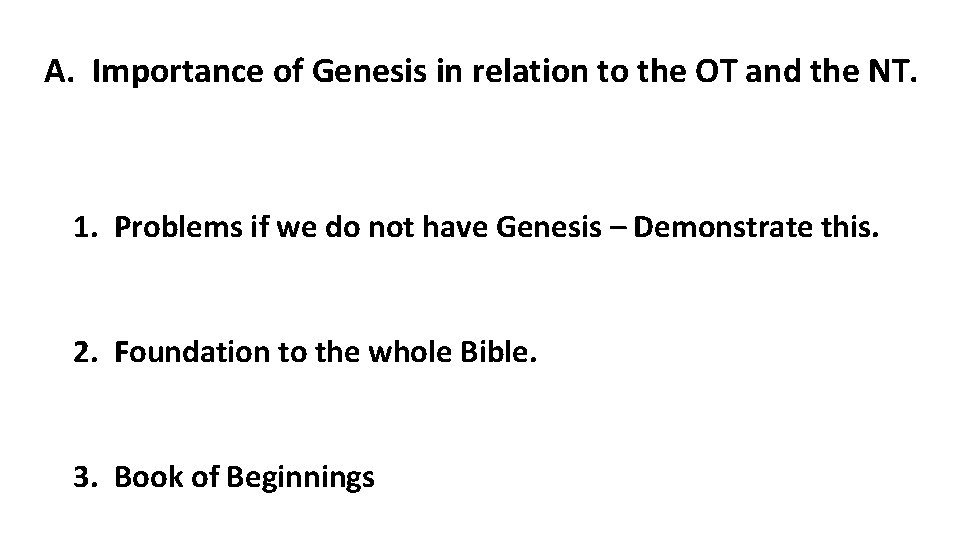 A. Importance of Genesis in relation to the OT and the NT. 1. Problems