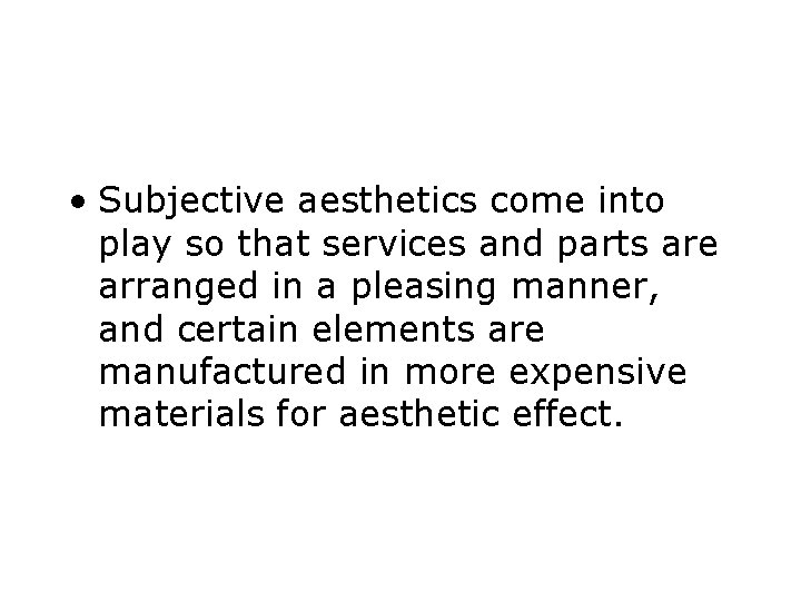  • Subjective aesthetics come into play so that services and parts are arranged