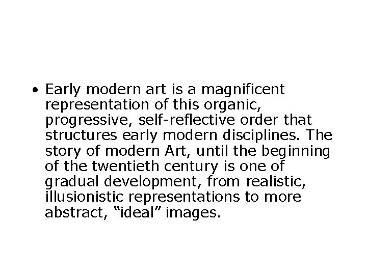  • Early modern art is a magnificent representation of this organic, progressive, self-reflective