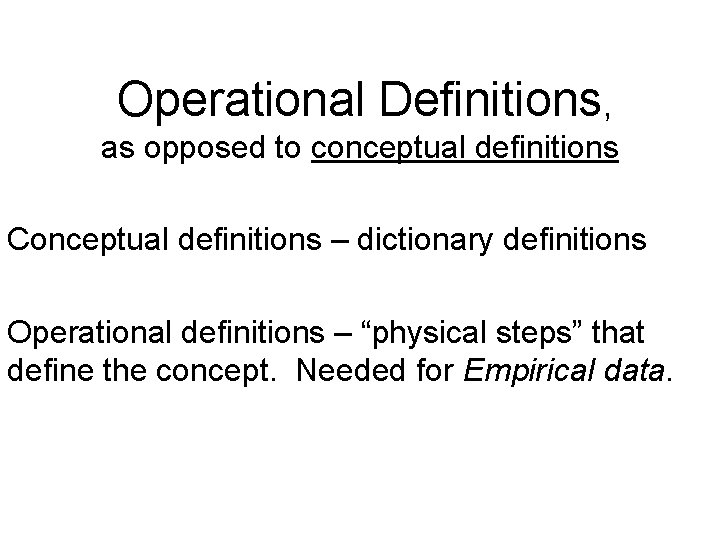 Operational Definitions, as opposed to conceptual definitions Conceptual definitions – dictionary definitions Operational definitions