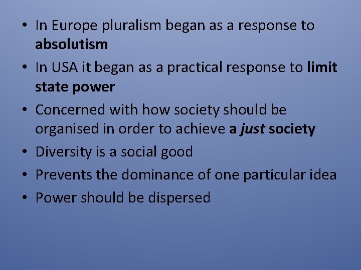  • In Europe pluralism began as a response to absolutism • In USA