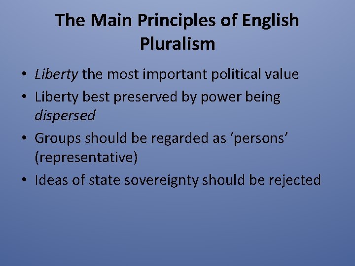 The Main Principles of English Pluralism • Liberty the most important political value •