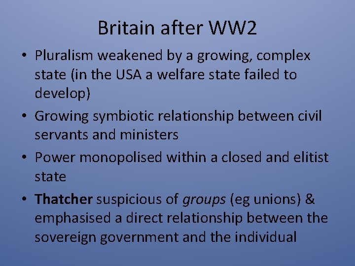 Britain after WW 2 • Pluralism weakened by a growing, complex state (in the