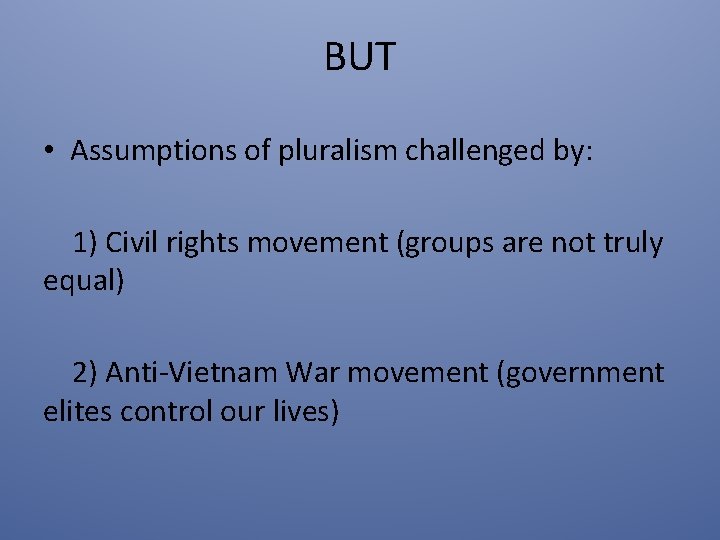 BUT • Assumptions of pluralism challenged by: 1) Civil rights movement (groups are not