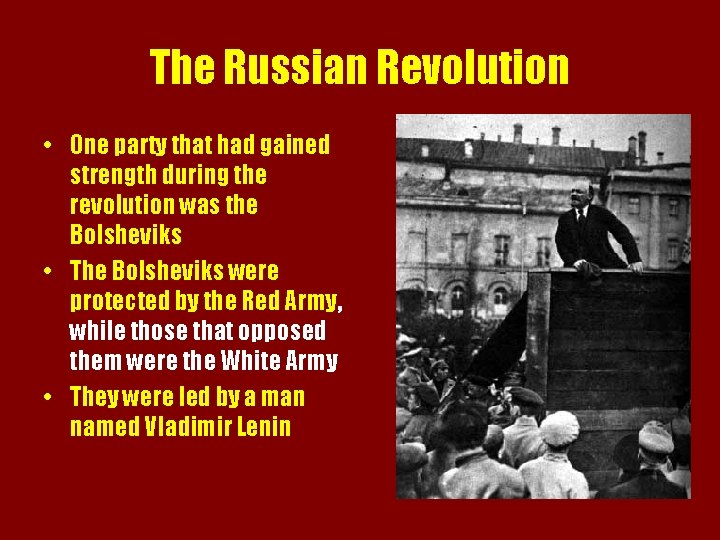 The Russian Revolution • One party that had gained strength during the revolution was