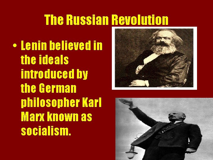 The Russian Revolution • Lenin believed in the ideals introduced by the German philosopher