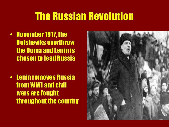 The Russian Revolution • November 1917, the Bolsheviks overthrow the Duma and Lenin is