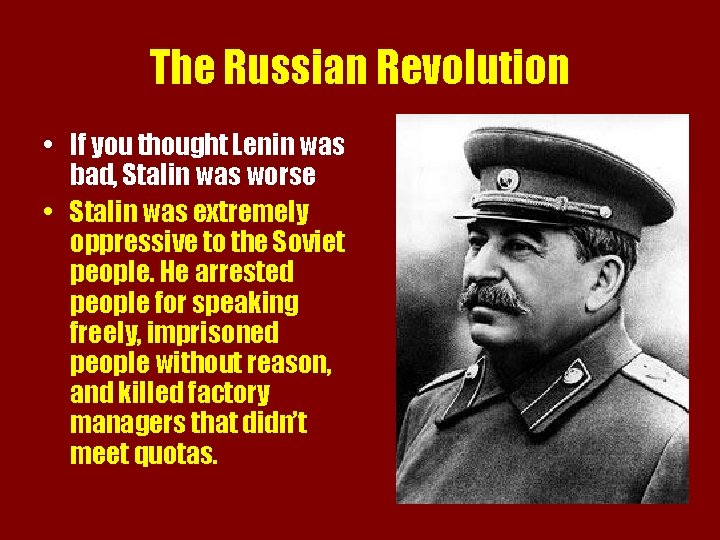 The Russian Revolution • If you thought Lenin was bad, Stalin was worse •