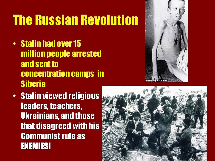 The Russian Revolution • Stalin had over 15 million people arrested and sent to