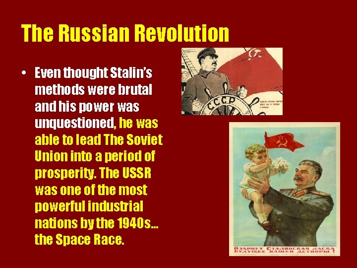 The Russian Revolution • Even thought Stalin’s methods were brutal and his power was