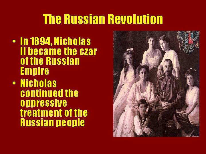 The Russian Revolution • In 1894, Nicholas II became the czar of the Russian