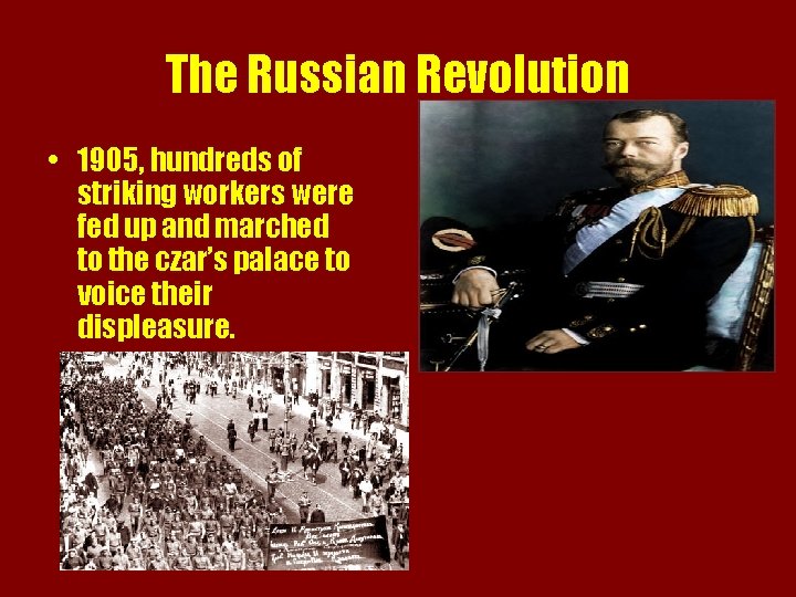 The Russian Revolution • 1905, hundreds of striking workers were fed up and marched