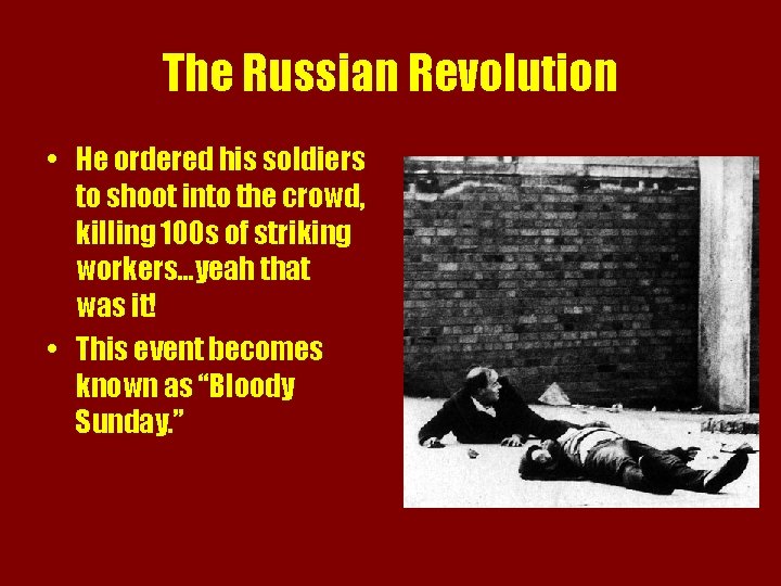 The Russian Revolution • He ordered his soldiers to shoot into the crowd, killing