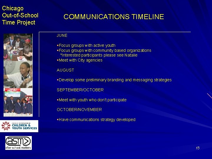 Chicago Out-of-School Time Project COMMUNICATIONS TIMELINE JUNE §Focus groups with active youth §Focus groups