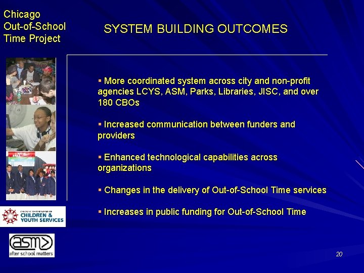 Chicago Out-of-School Time Project SYSTEM BUILDING OUTCOMES § More coordinated system across city and
