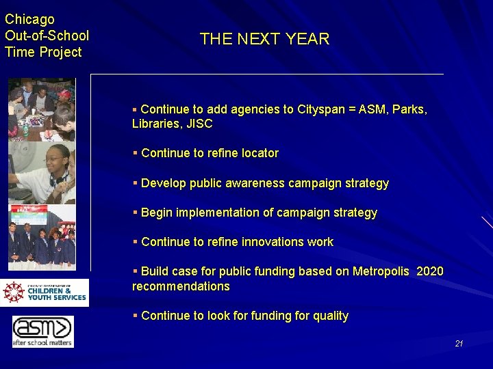 Chicago Out-of-School Time Project THE NEXT YEAR § Continue to add agencies to Cityspan