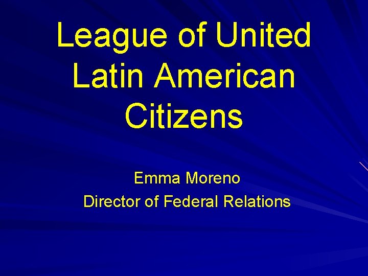 League of United Latin American Citizens Emma Moreno Director of Federal Relations 