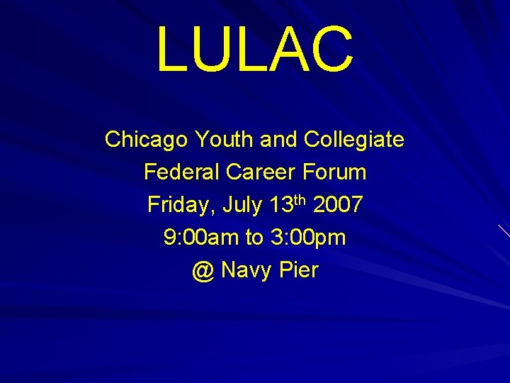 LULAC Chicago Youth and Collegiate Federal Career Forum Friday, July 13 th 2007 9: