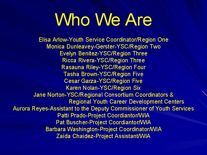 Who We Are Elisa Arlow-Youth Service Coordinator/Region One Monica Dunleavey-Gerster-YSC/Region Two Evelyn Benitez-YSC/Region Three
