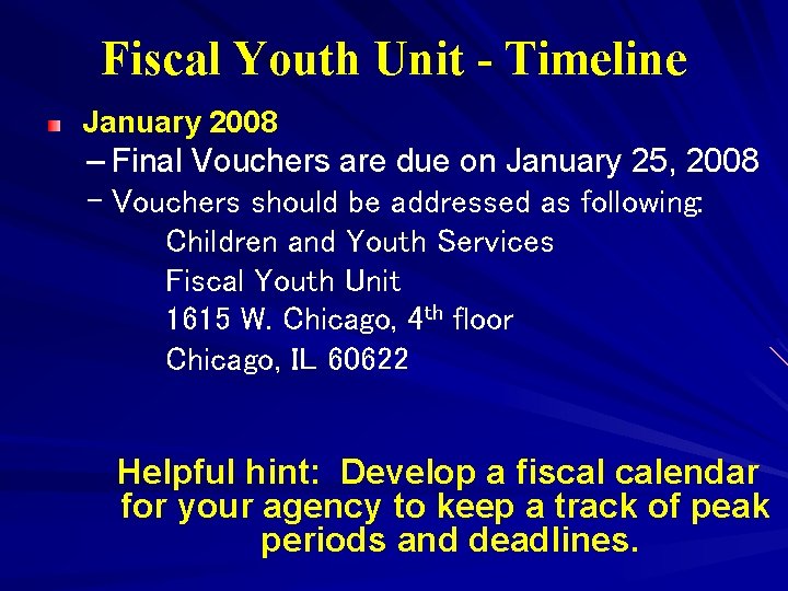 Fiscal Youth Unit - Timeline January 2008 – Final Vouchers are due on January