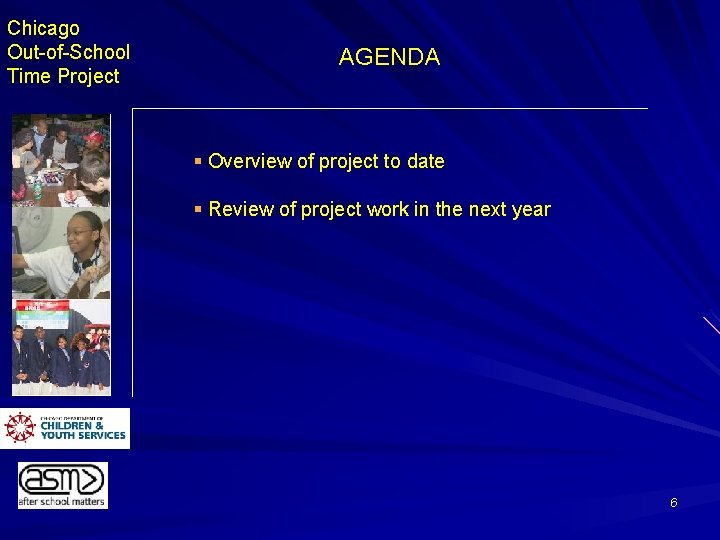 Chicago Out-of-School Time Project AGENDA § Overview of project to date § Review of