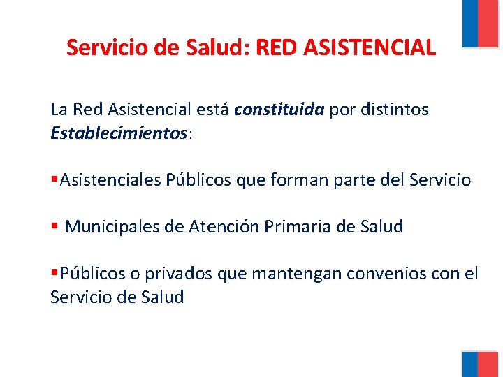 Servicio de Salud: RED ASISTENCIAL La Red Asistencial está constituida por distintos Establecimientos: §Asistenciales