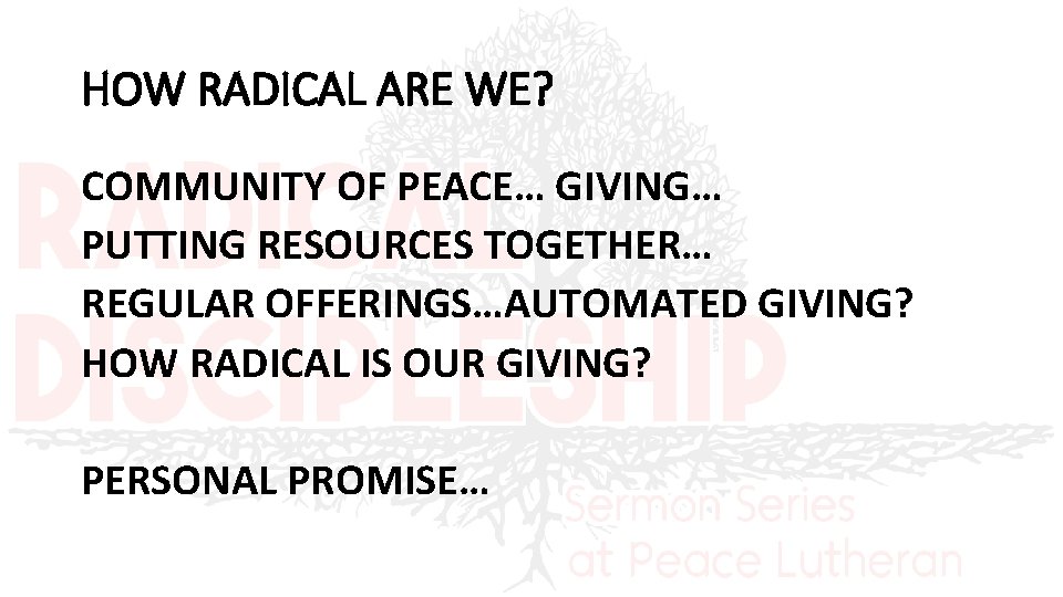 HOW RADICAL ARE WE? COMMUNITY OF PEACE… GIVING… PUTTING RESOURCES TOGETHER… REGULAR OFFERINGS…AUTOMATED GIVING?