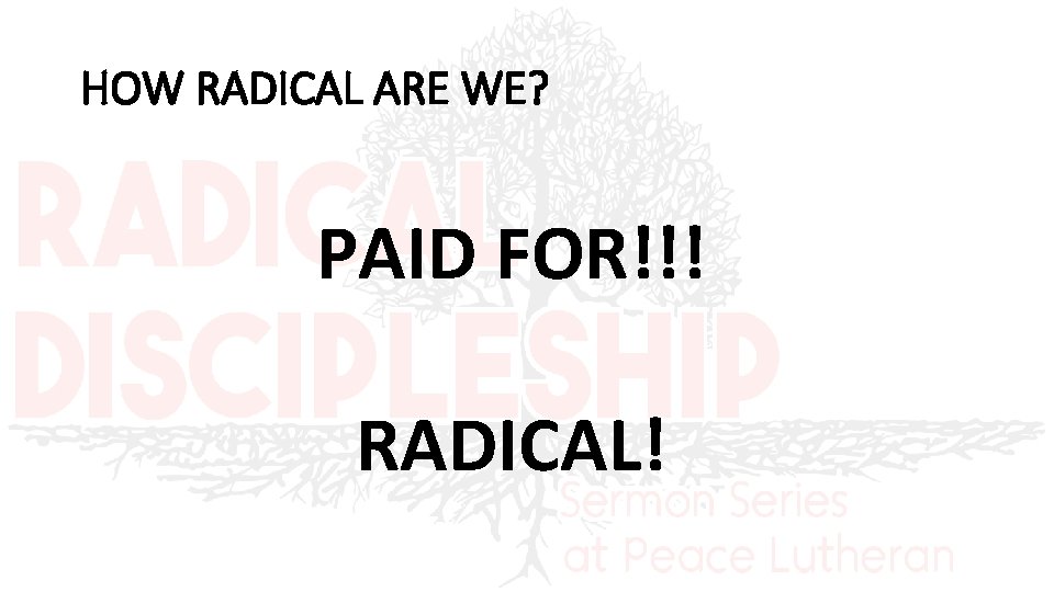 HOW RADICAL ARE WE? PAID FOR!!! RADICAL! 
