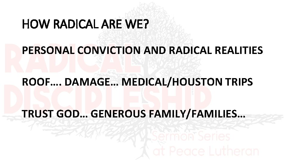 HOW RADICAL ARE WE? PERSONAL CONVICTION AND RADICAL REALITIES ROOF…. DAMAGE… MEDICAL/HOUSTON TRIPS TRUST