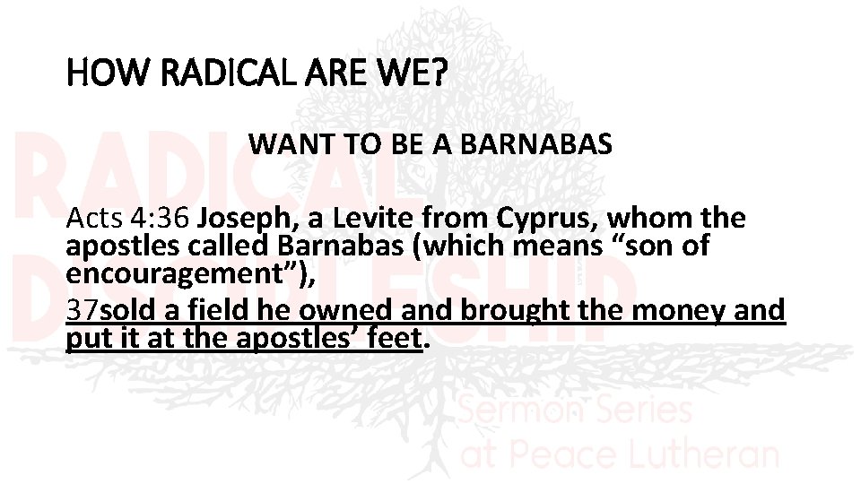 HOW RADICAL ARE WE? WANT TO BE A BARNABAS Acts 4: 36 Joseph, a