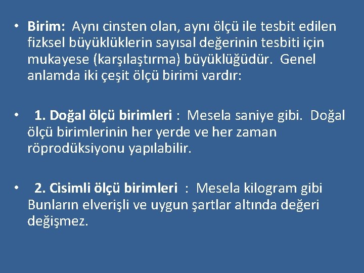  • Birim: Aynı cinsten olan, aynı ölçü ile tesbit edilen fizksel büyüklüklerin sayısal