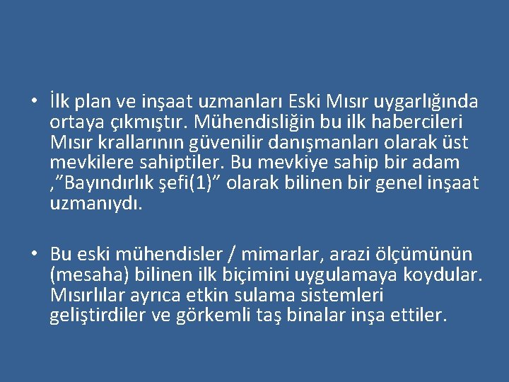  • İlk plan ve inşaat uzmanları Eski Mısır uygarlığında ortaya çıkmıştır. Mühendisliğin bu