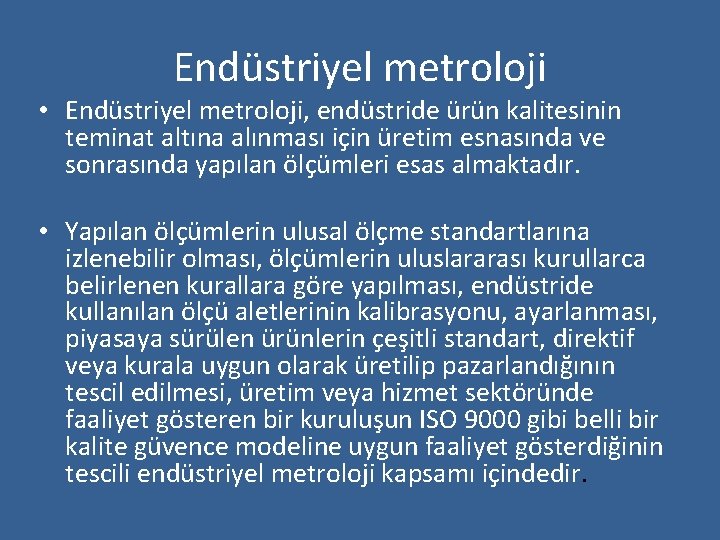 Endüstriyel metroloji • Endüstriyel metroloji, endüstride ürün kalitesinin teminat altına alınması için üretim esnasında