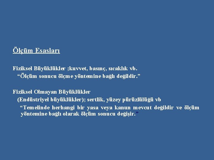 Ölçüm Esasları Fiziksel Büyüklükler ; kuvvet, basınç, sıcaklık vb. “Ölçüm sonucu ölçme yöntemine bağlı