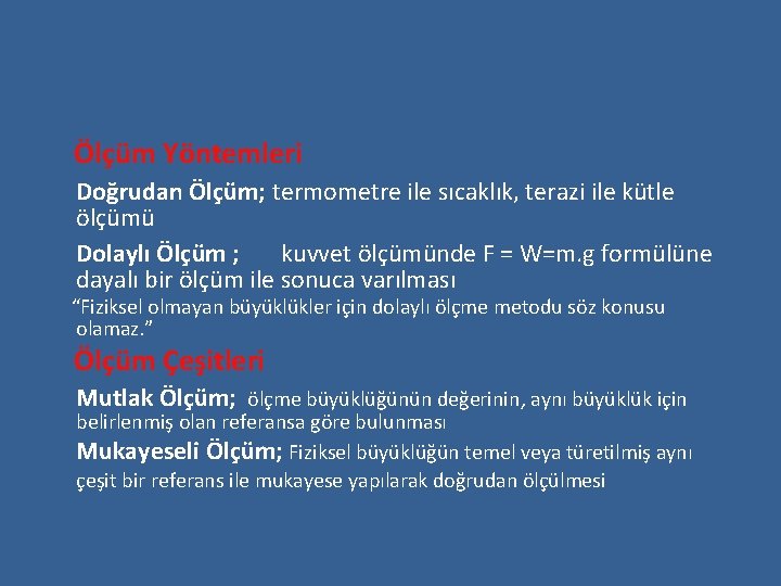 Ölçüm Yöntemleri Doğrudan Ölçüm; termometre ile sıcaklık, terazi ile kütle ölçümü Dolaylı Ölçüm ;