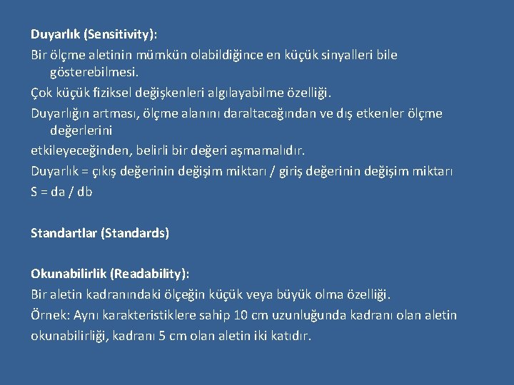 Duyarlık (Sensitivity): Bir ölçme aletinin mümkün olabildiğince en küçük sinyalleri bile gösterebilmesi. Çok küçük