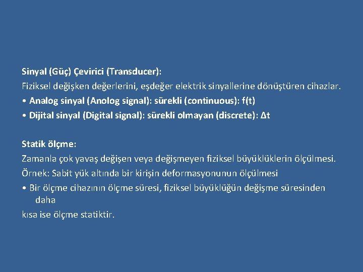 Sinyal (Güç) Çevirici (Transducer): Fiziksel değişken değerlerini, eşdeğer elektrik sinyallerine dönüştüren cihazlar. • Analog