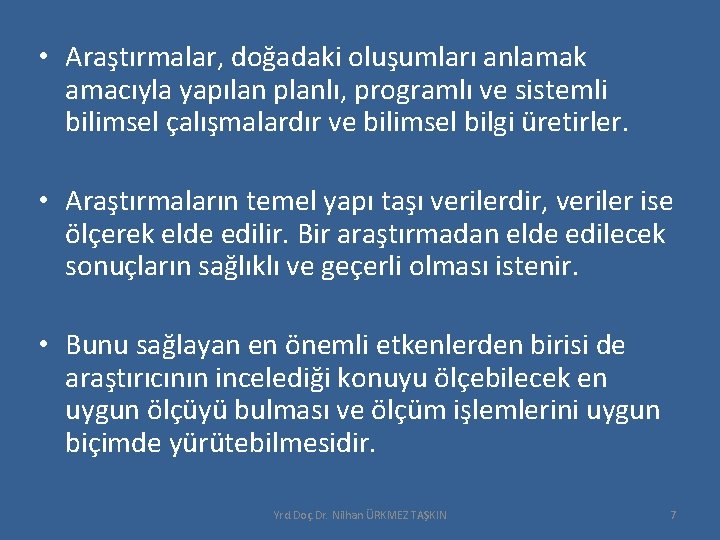 • Araştırmalar, doğadaki oluşumları anlamak amacıyla yapılan planlı, programlı ve sistemli bilimsel çalışmalardır