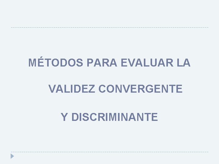 MÉTODOS PARA EVALUAR LA VALIDEZ CONVERGENTE Y DISCRIMINANTE 