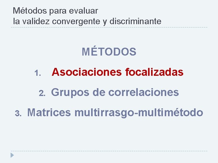 Métodos para evaluar la validez convergente y discriminante MÉTODOS 1. 2. 3. Asociaciones focalizadas