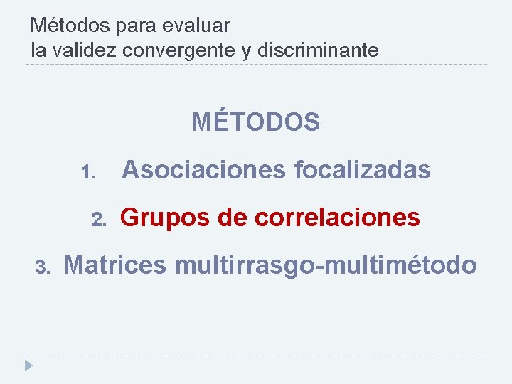 Métodos para evaluar la validez convergente y discriminante MÉTODOS 1. 2. 3. Asociaciones focalizadas