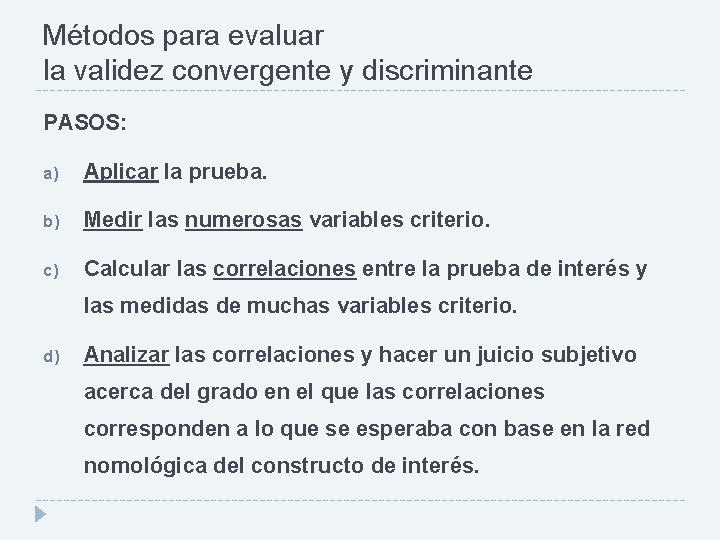 Métodos para evaluar la validez convergente y discriminante PASOS: a) Aplicar la prueba. b)