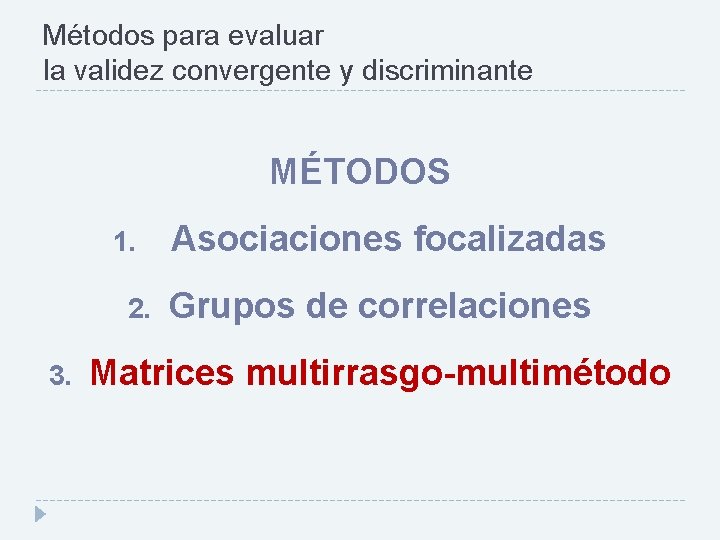 Métodos para evaluar la validez convergente y discriminante MÉTODOS 1. 2. 3. Asociaciones focalizadas