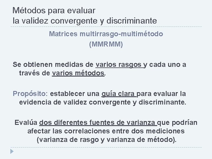 Métodos para evaluar la validez convergente y discriminante Matrices multirrasgo-multimétodo (MMRMM) Se obtienen medidas