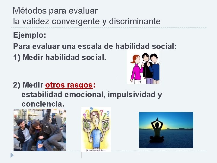 Métodos para evaluar la validez convergente y discriminante Ejemplo: Para evaluar una escala de