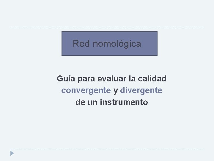 Red nomológica Guía para evaluar la calidad convergente y divergente de un instrumento 