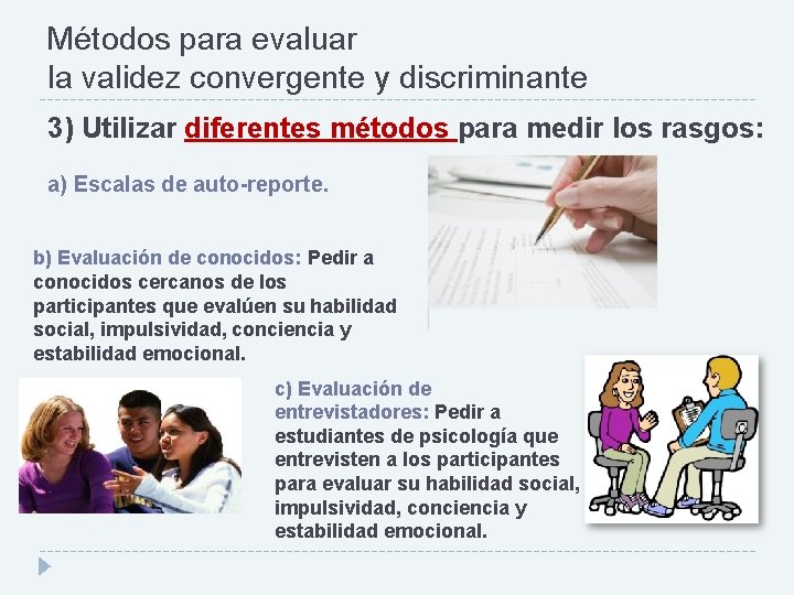 Métodos para evaluar la validez convergente y discriminante 3) Utilizar diferentes métodos para medir
