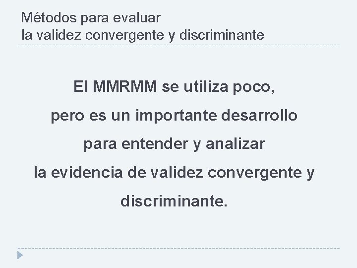 Métodos para evaluar la validez convergente y discriminante El MMRMM se utiliza poco, pero
